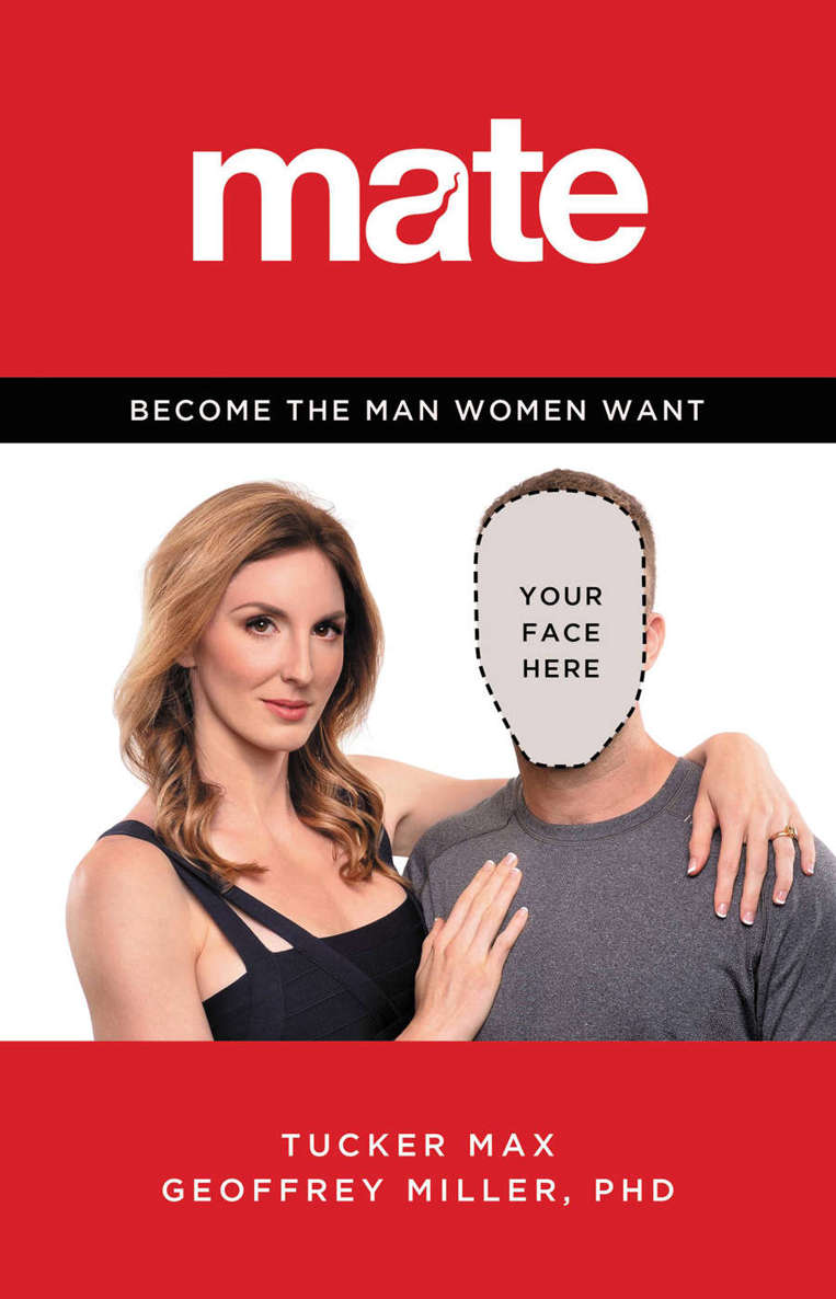 Mate Become The Man Women Want Tucker Max Miller Phd Geoffrey