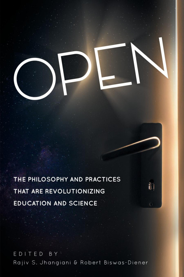 Open The Philosophy And Practices That Are Revolutionizing Education And Science Rajiv Jhangiani