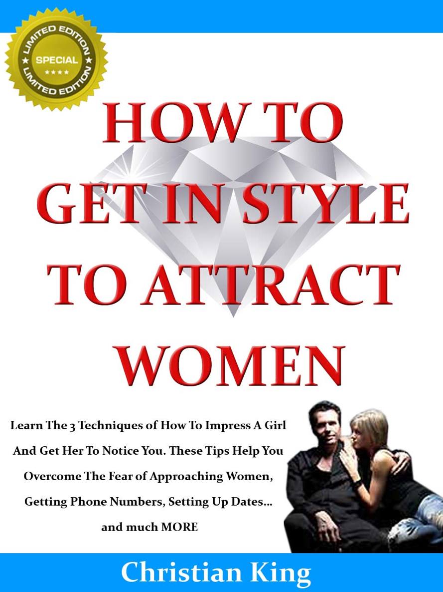 How To Get In Style To Attract Women And How To Impress A Girl Christian King