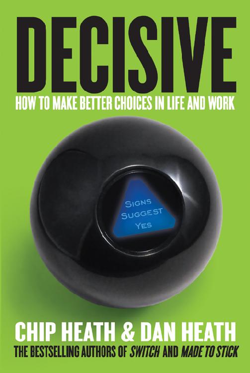 Decisive How To Make Better Choices In Life And Work Chip Heath