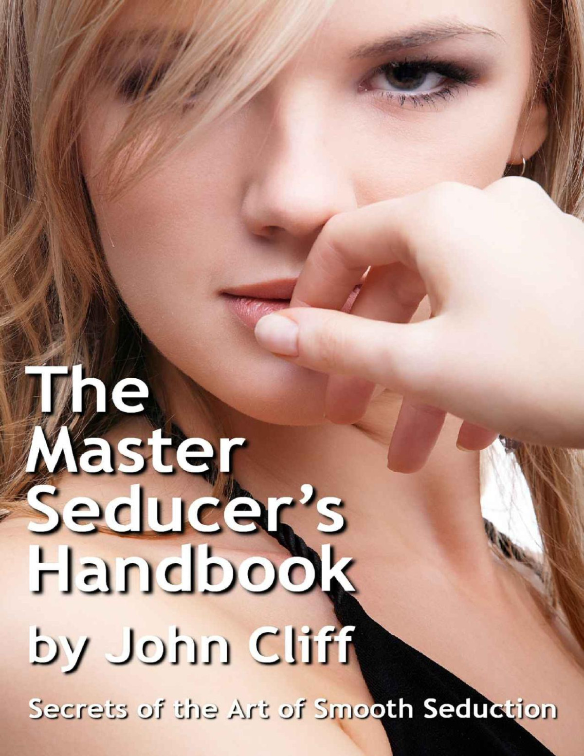 The Master Seducers Handbook Secrets Of The Art Of Smooth Seduction John Cliff