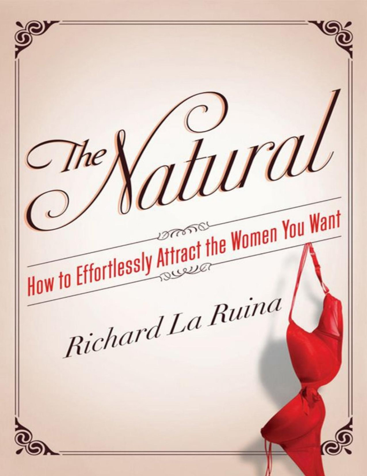 The Natural How To Effortlessly Attract The Women You Want Richard La Ruina