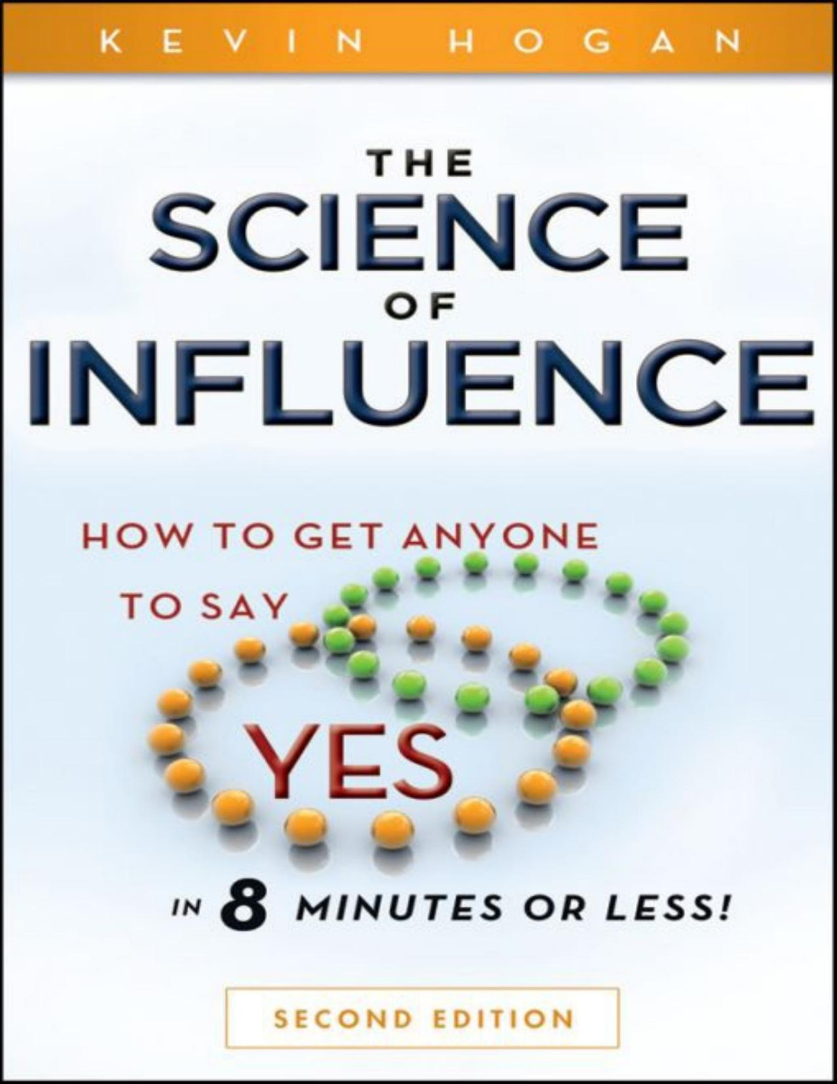 The Science Of Influence How To Get Anyone To Say Yes In 8 Minutes Or Less Kevin Hogan