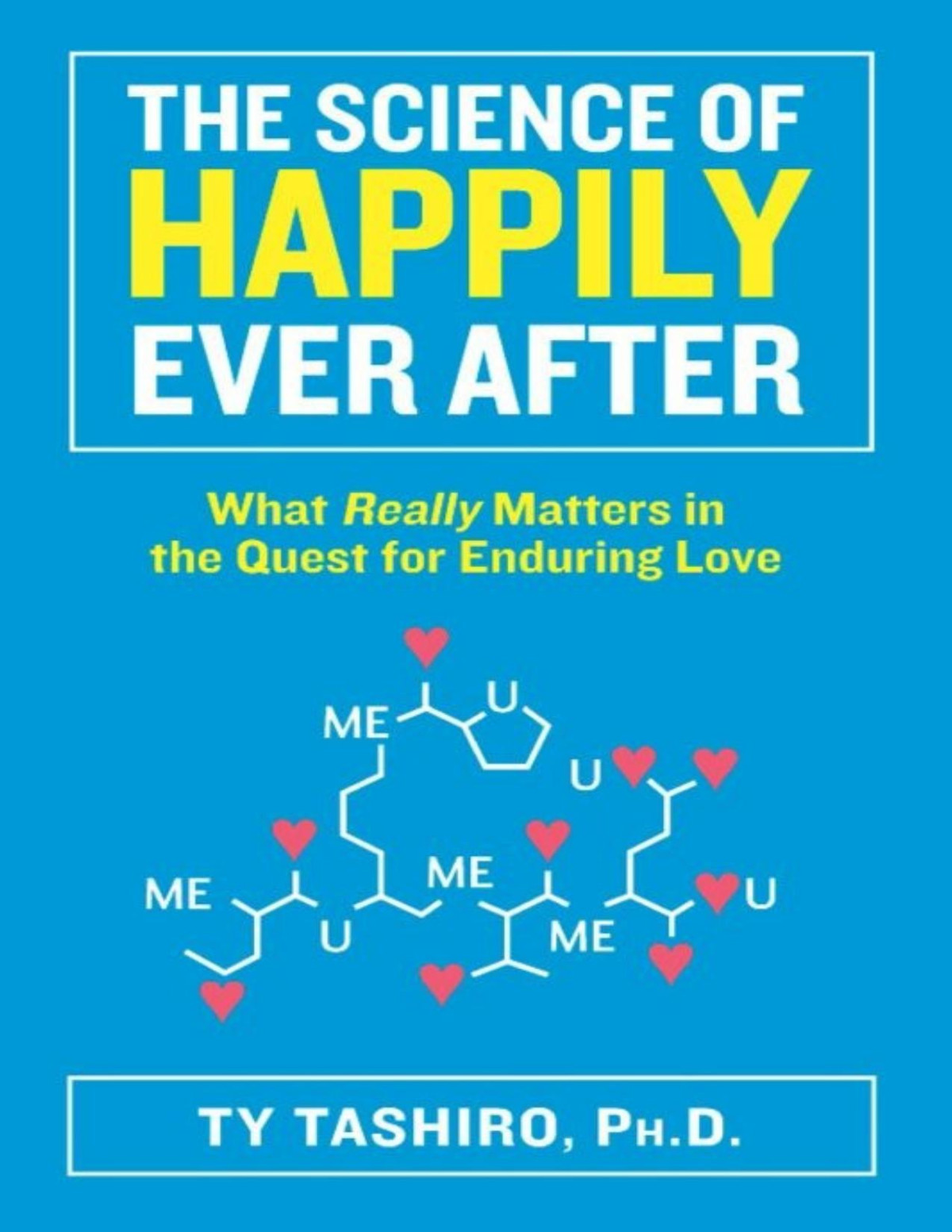 The Science Of Happily Ever After What Really Matters In The Quest For Enduring Love Pdfdrivecom Tashiro