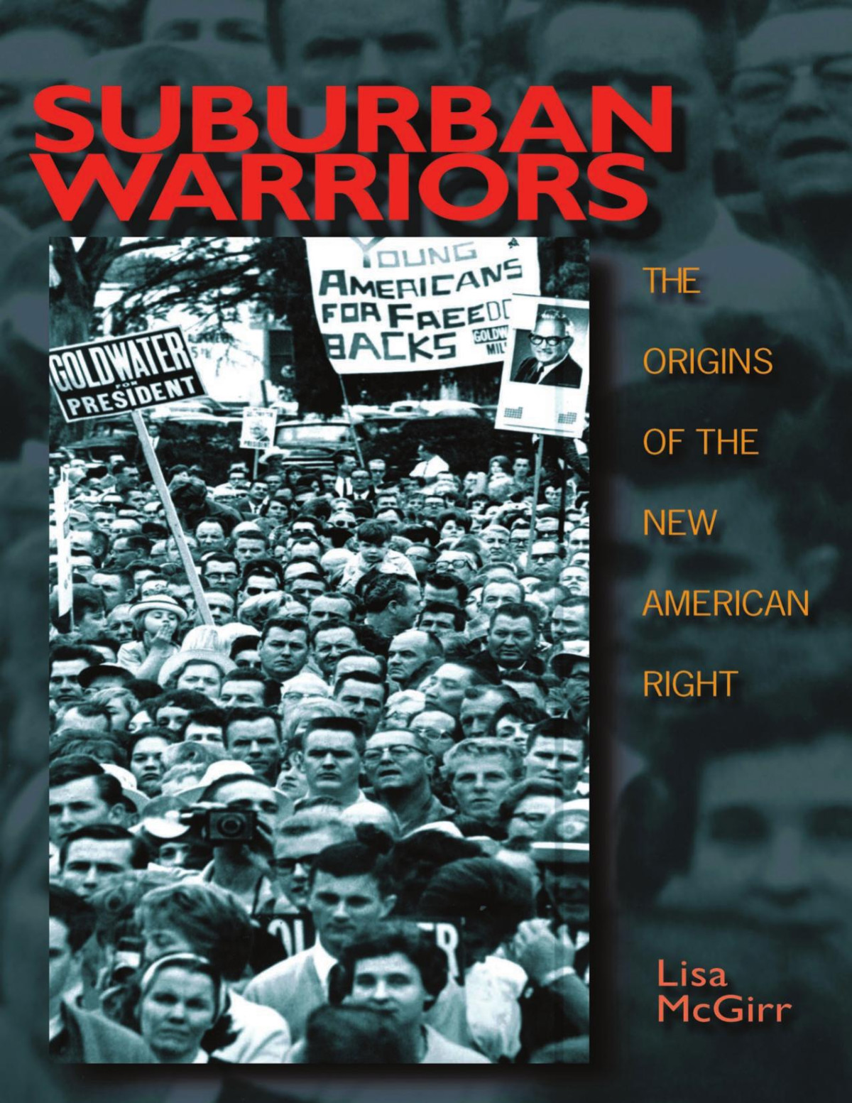 Suburban Warriors The Origins Of The New American Right Lisa Mcgirr