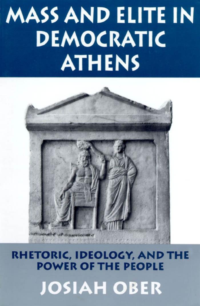 Mass And Elite In Democratic Athens Rhetoric Ideology The Power Of The People Josiah Ober