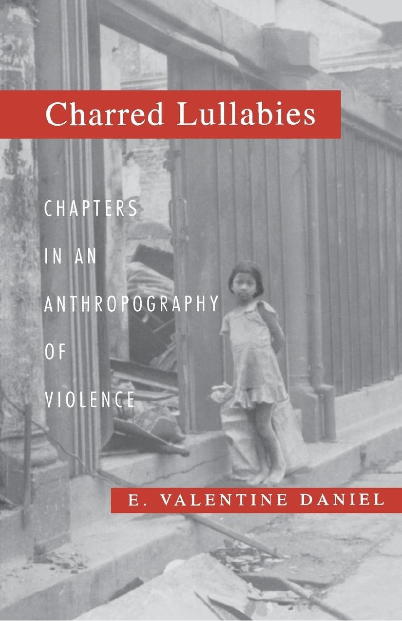 Charred Lullabies Chapters In An Anthropography Of Violence Daniel