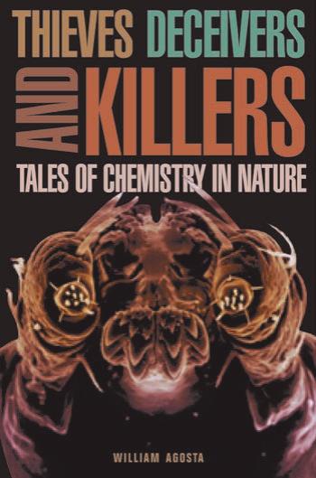 Thieves Deceivers And Killers Tales Of Chemistry In Nature William C Agosta