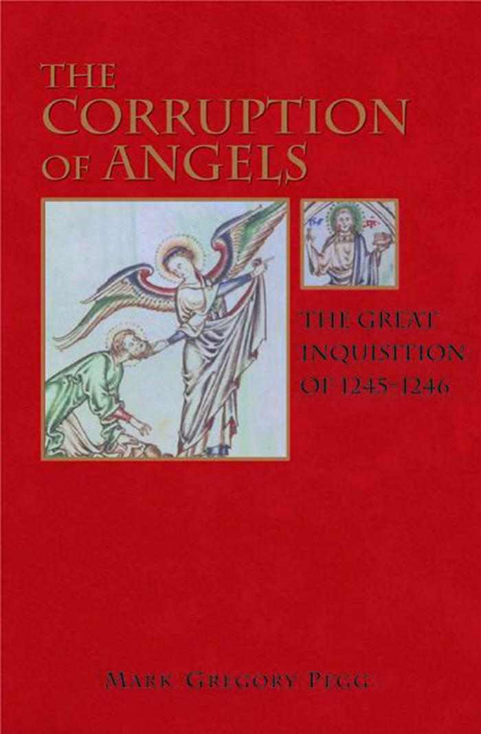 The Corruption Of Angels The Great Inquisition Of 12451246 Mark Gregory Pegg