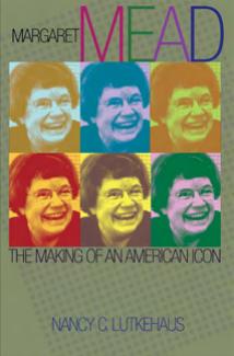 Margaret Mead The Making Of An American Icon Nancy Lutkehaus