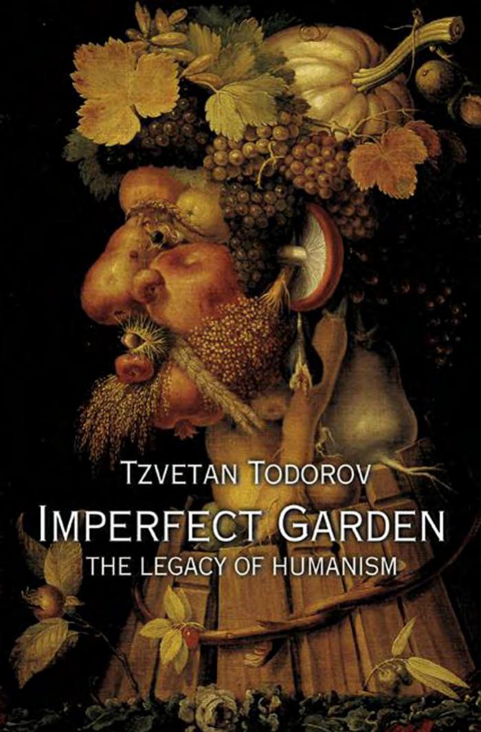 Imperfect Garden The Legacy Of Humanism Tzvetan Todorov