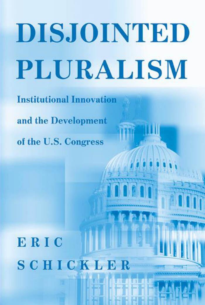 Disjointed Pluralism Institutional Innovation And The Development Of The Us Congress Eric Schickler