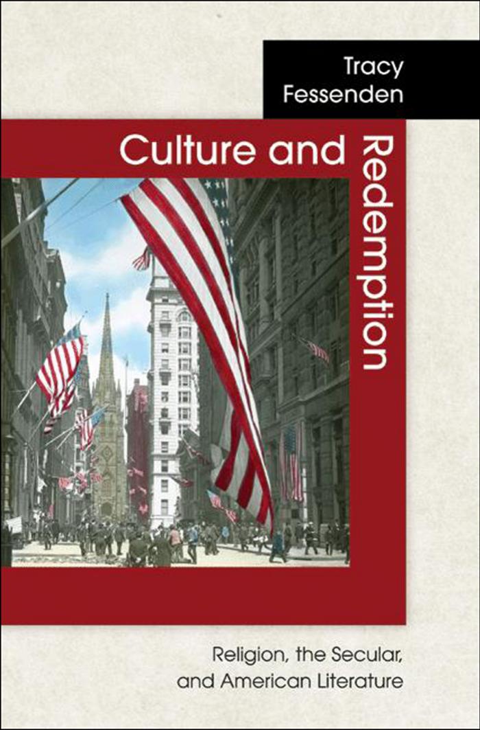Culture And Redemption Religion The Secular And American Literature Tracy Fessenden Associate Professor Of Religious Studies Tracy Fessenden
