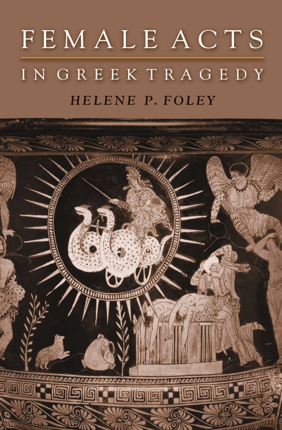Female Acts In Greek Tragedy Helene P Foley
