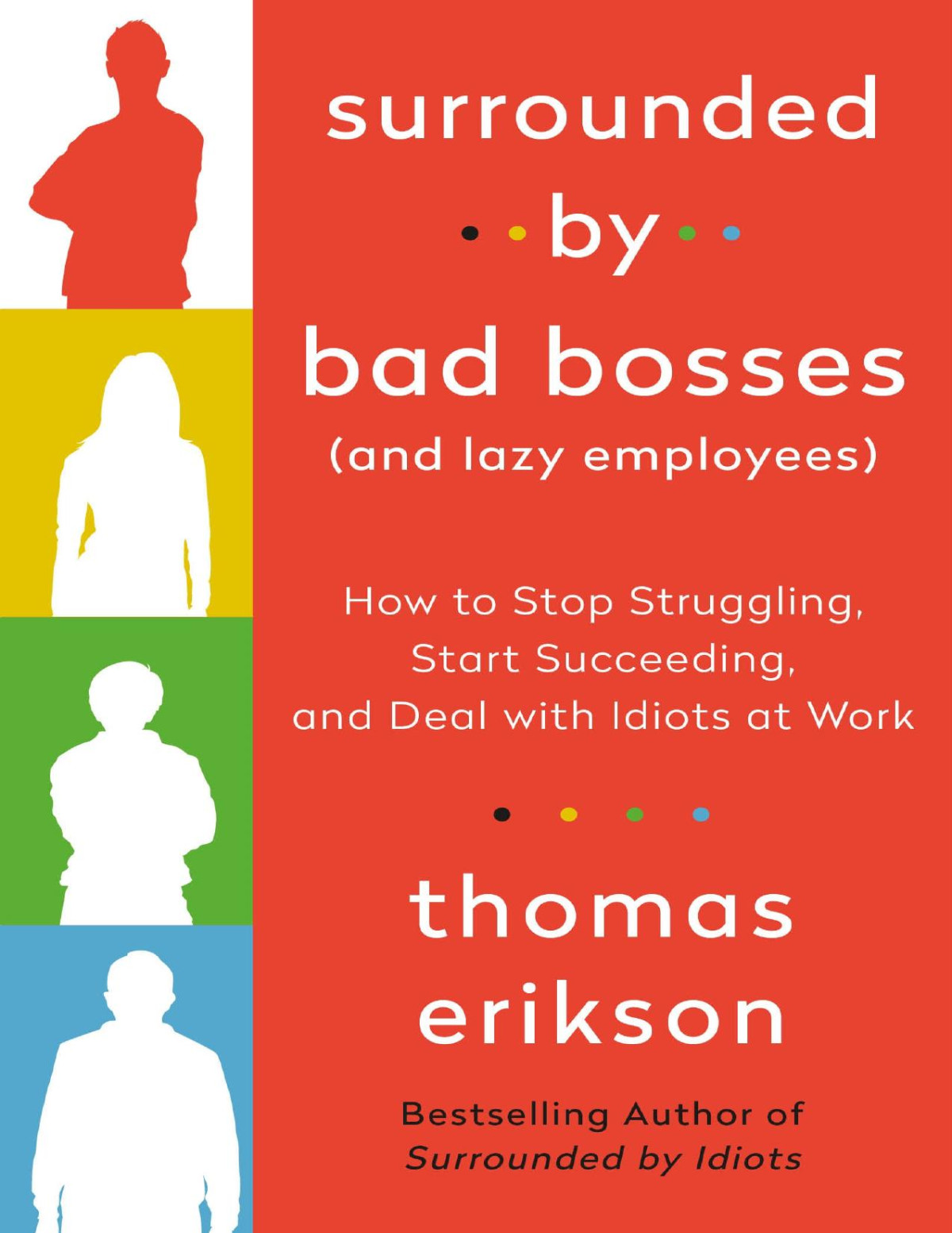 Surrounded By Bad Bosses And Lazy Employees How To Stop Struggling Start Succeeding And Deal With Idiots At Work Thomas Erikson