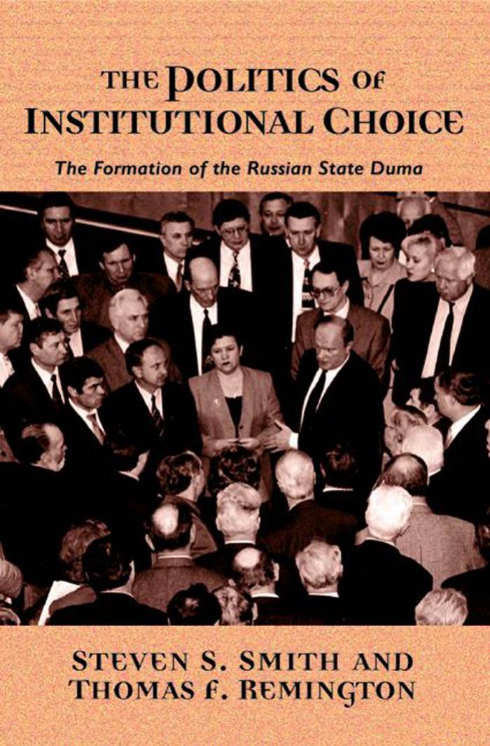 The Politics Of Institutional Choice The Formation Of The Russian State Duma Steven S Smith Thomas F Remington