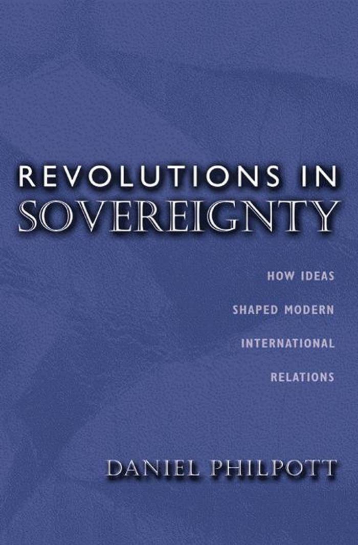 Revolutions In Sovereignty How Ideas Shaped Modern International Relations Daniel Philpott