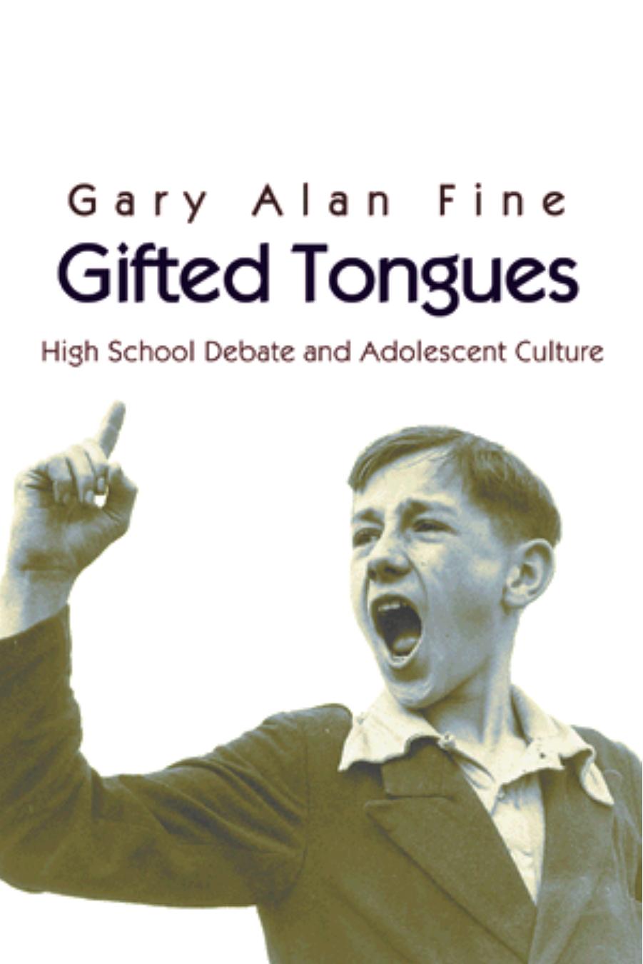 Gifted Tongues High School Debate And Adolescent Culture Gary Alan Fine