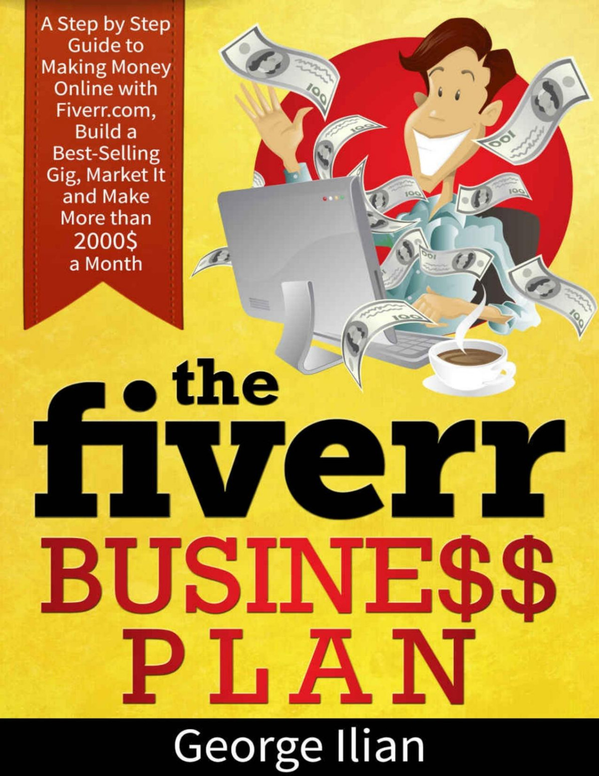 The Fiverr Business Plan A Step By Step Guide To Making Money Online With Fiverrcom Build A Bestselling Gig Market It And Make More Than 2000 A Month Updated Edition Includes 9 Gig Ideas Pdfdrivecom George Ilian