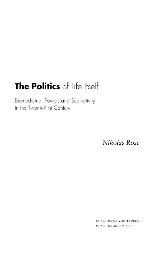 The Politics Of Life Itself Biomedicine Power And Subjectivity In The Twentyfirst Century Nikolas S Rose