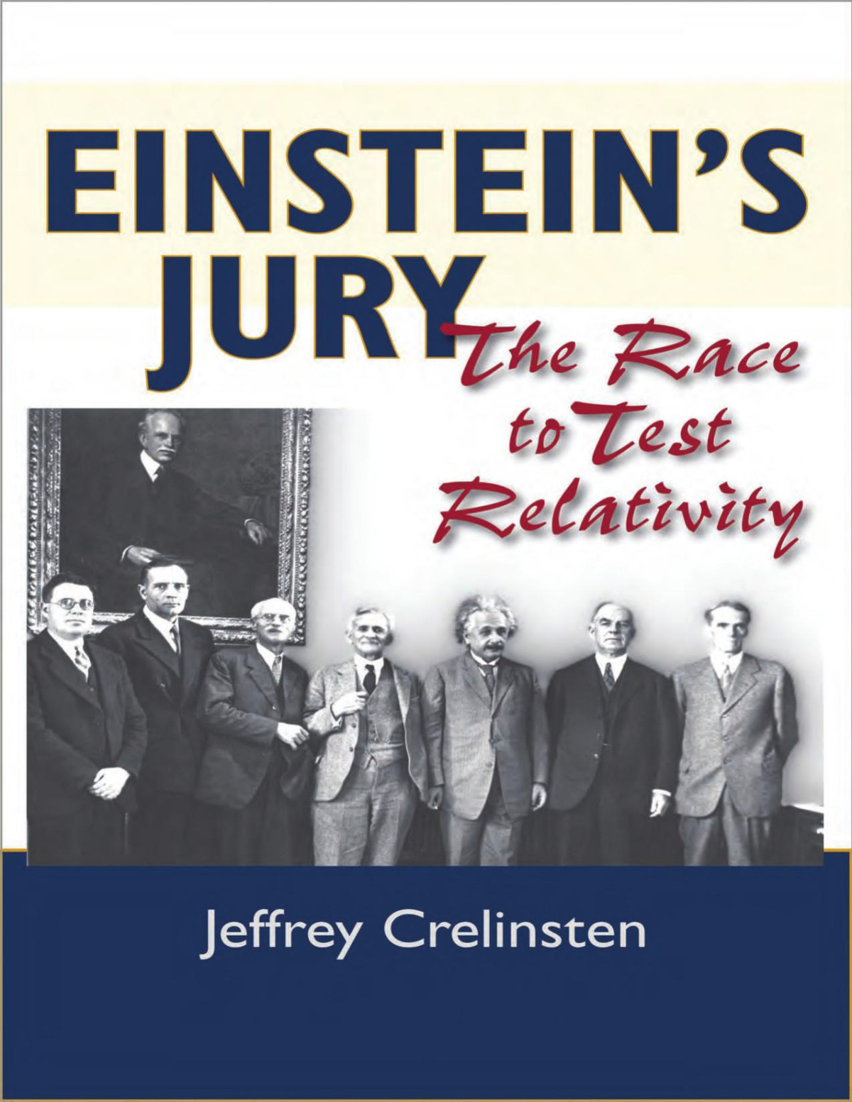 Einsteins Jury The Race To Test Relativity Jeffrey Crelinsten