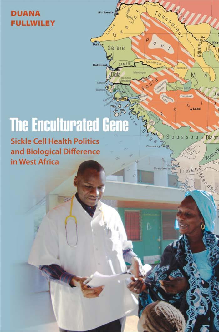 The Enculturated Gene Sickle Cell Health Politics And Biological Difference In West Africa Duana Fullwiley
