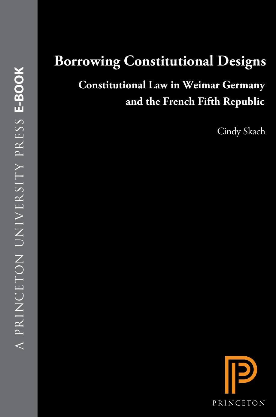 Borrowing Constitutional Designs Constitutional Law In Weimar Germany And The French Fifth Republic Cindy Skach