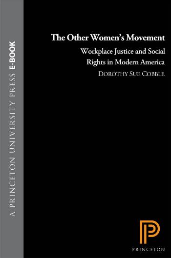 The Other Womens Movement Workplace Justice And Social Rights In Modern America Dorothy Sue Cobble