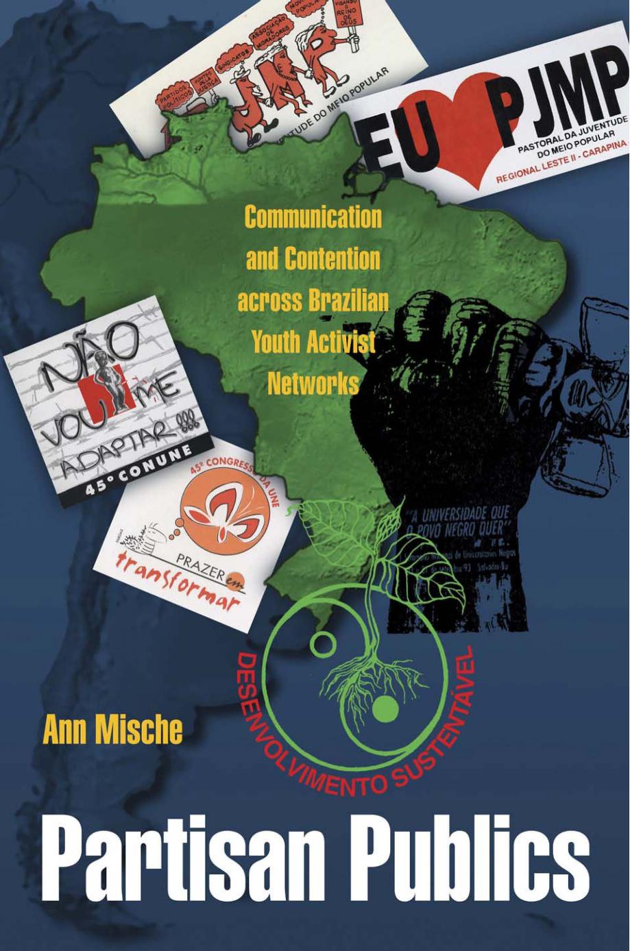 Partisan Publics Communication And Contention Across Brazilian Youth Activist Networks Ann Mische