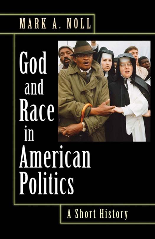 God And Race In American Politics A Short History Mark A Noll