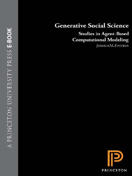 Generative Social Science Studies In Agentbased Computational Modeling Joshua M Epstein