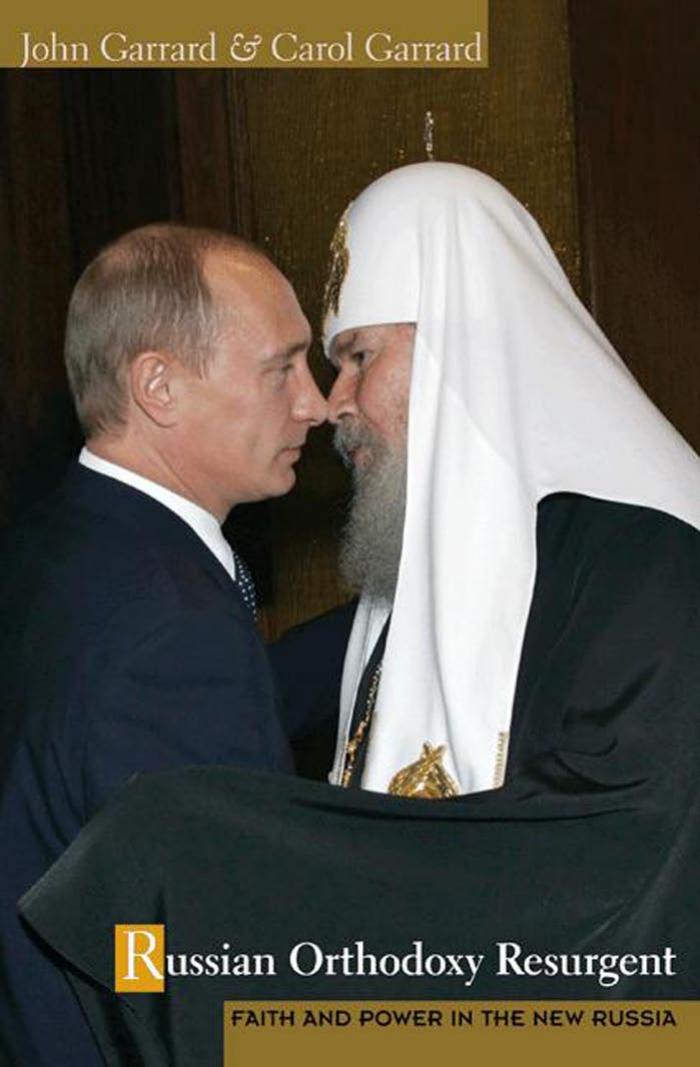 Russian Orthodoxy Resurgent Faith And Power In The New Russia John Garrard Carol Garrard
