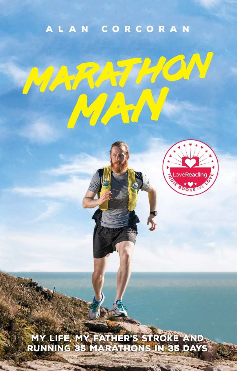 Marathon Man My Life My Fathers Stroke And Running 35 Marathons In 35 Days Alan Corcoran