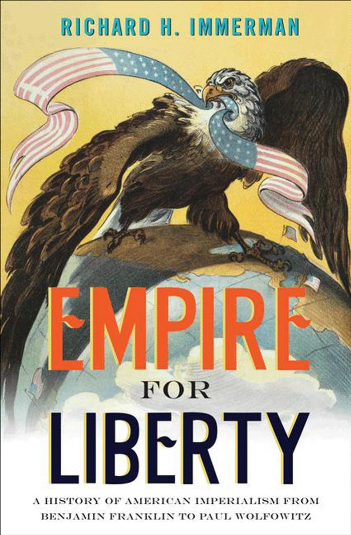 Empire For Liberty A History Of American Imperialism From Benjamin Franklin To Paul Wolfowitz Richard H Immerman