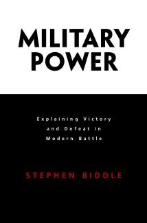 Military Power Explaining Victory And Defeat In Modern Battle Stephen Biddle
