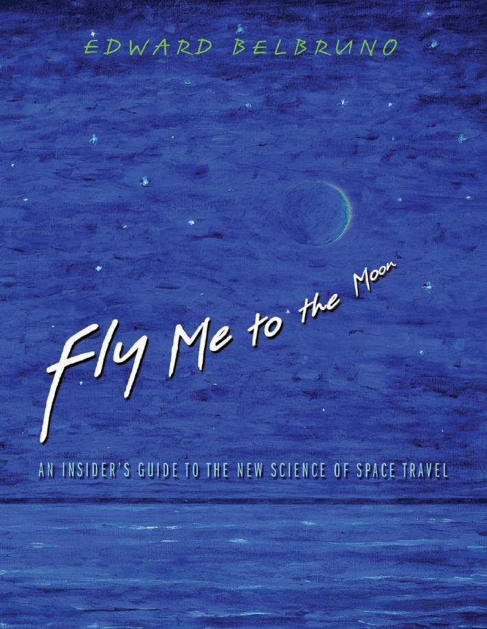 Fly Me To The Moon An Insiders Guide To The New Science Of Space Travel Edward Belbruno