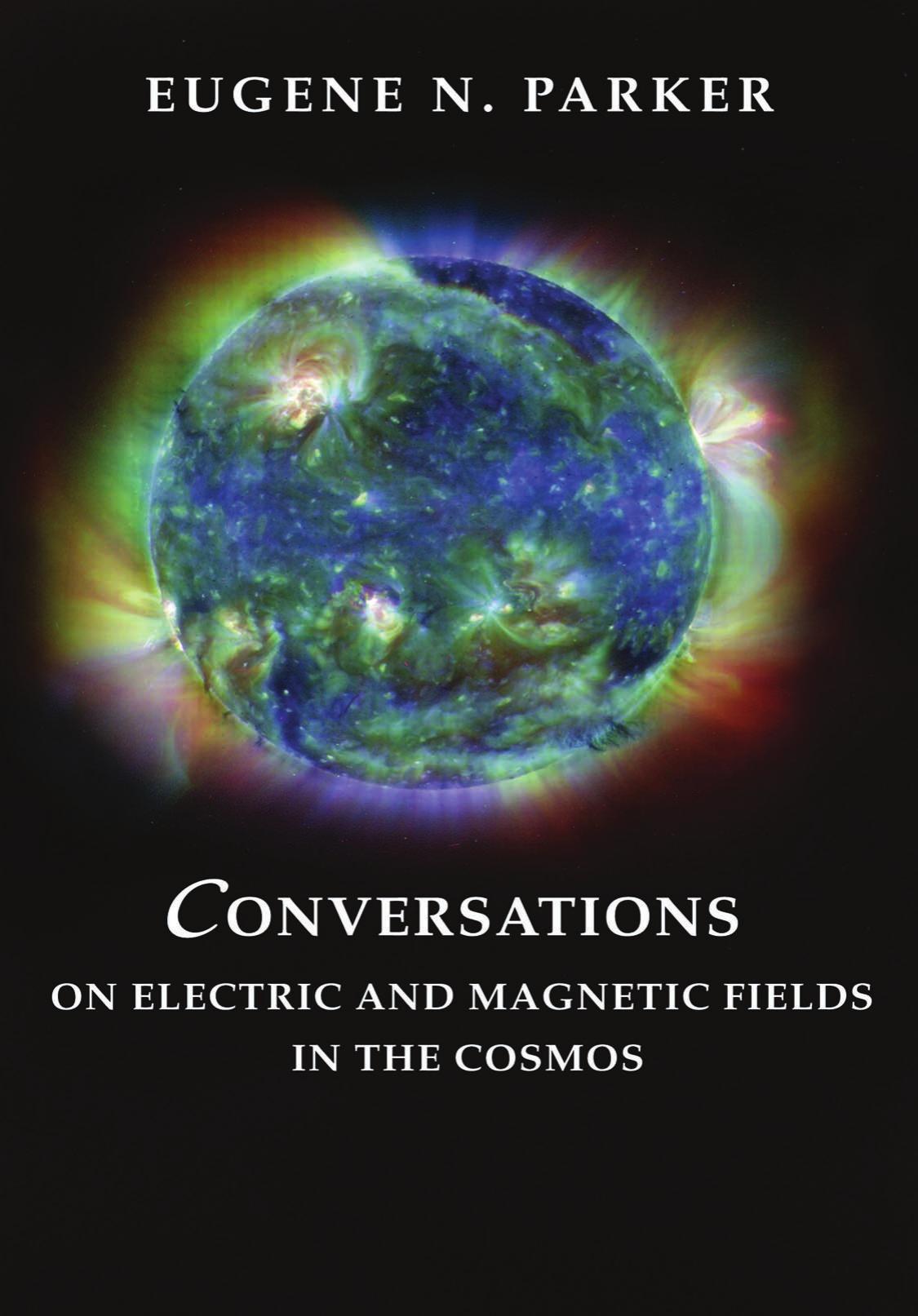 Conversations On Electric And Magnetic Fields In The Cosmos Eugene N Parker