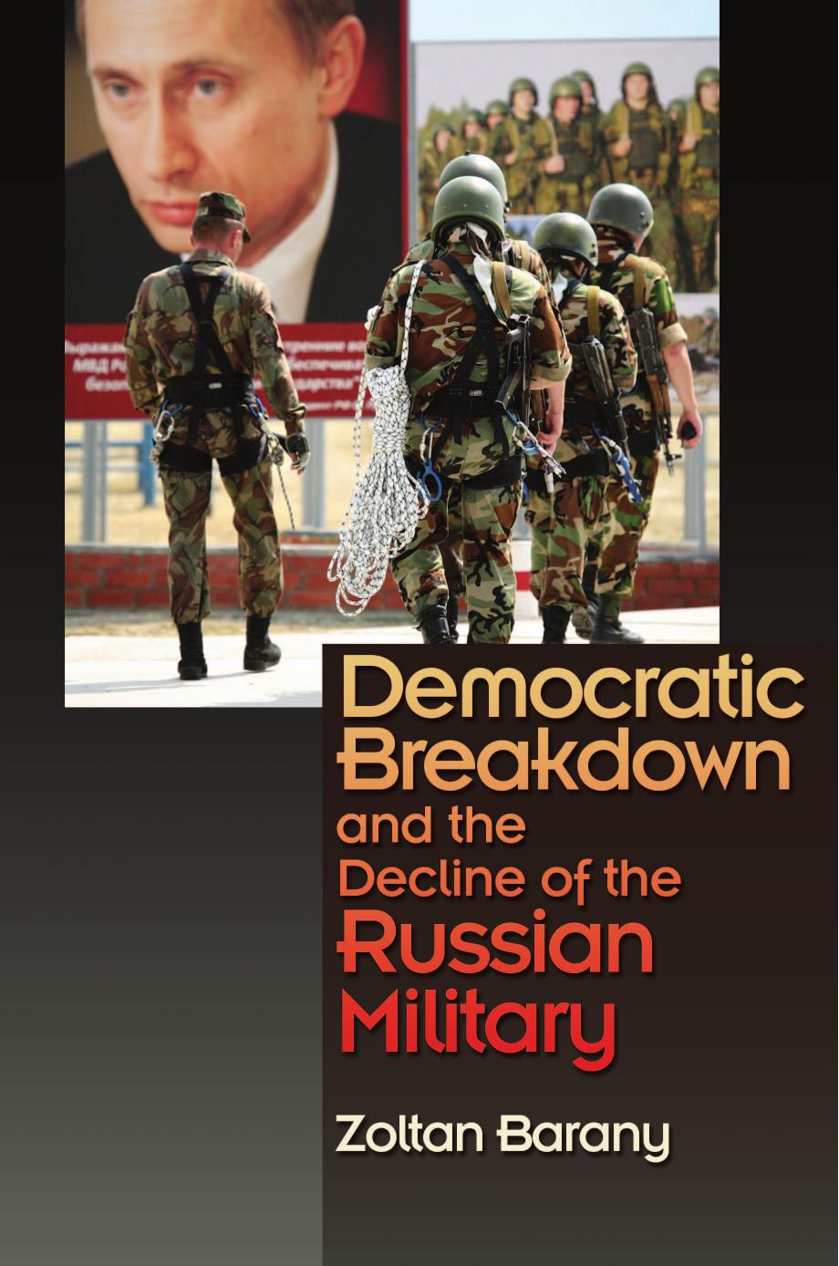 Democratic Breakdown And The Decline Of The Russian Military Zoltan Barany
