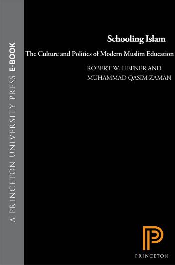 Schooling Islam The Culture And Politics Of Modern Muslim Education Robert W Hefner Muhammad Qasim Zaman