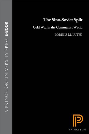 The Sinosoviet Split Cold War In The Communist World Lorenz M Luthi