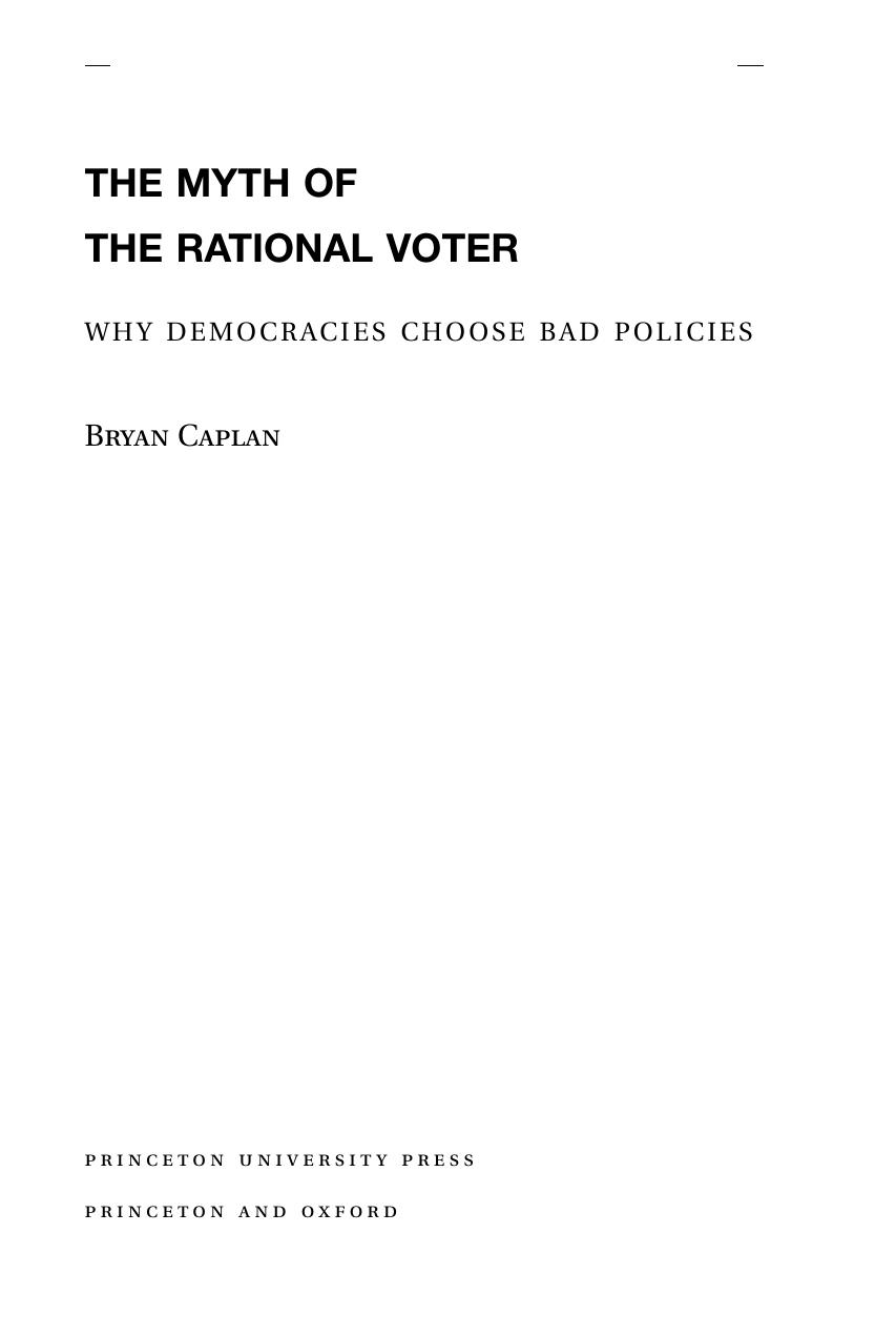 The Myth Of The Rational Voter Why Democracies Choose Bad Policies Bryan Douglas Caplan