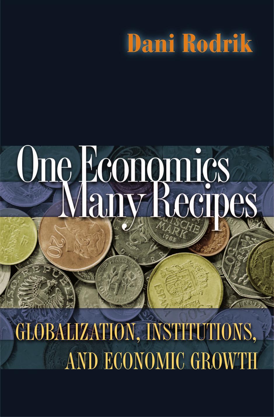 One Economics Many Recipes Globalization Institutions And Economic Growth Dani Rodrik