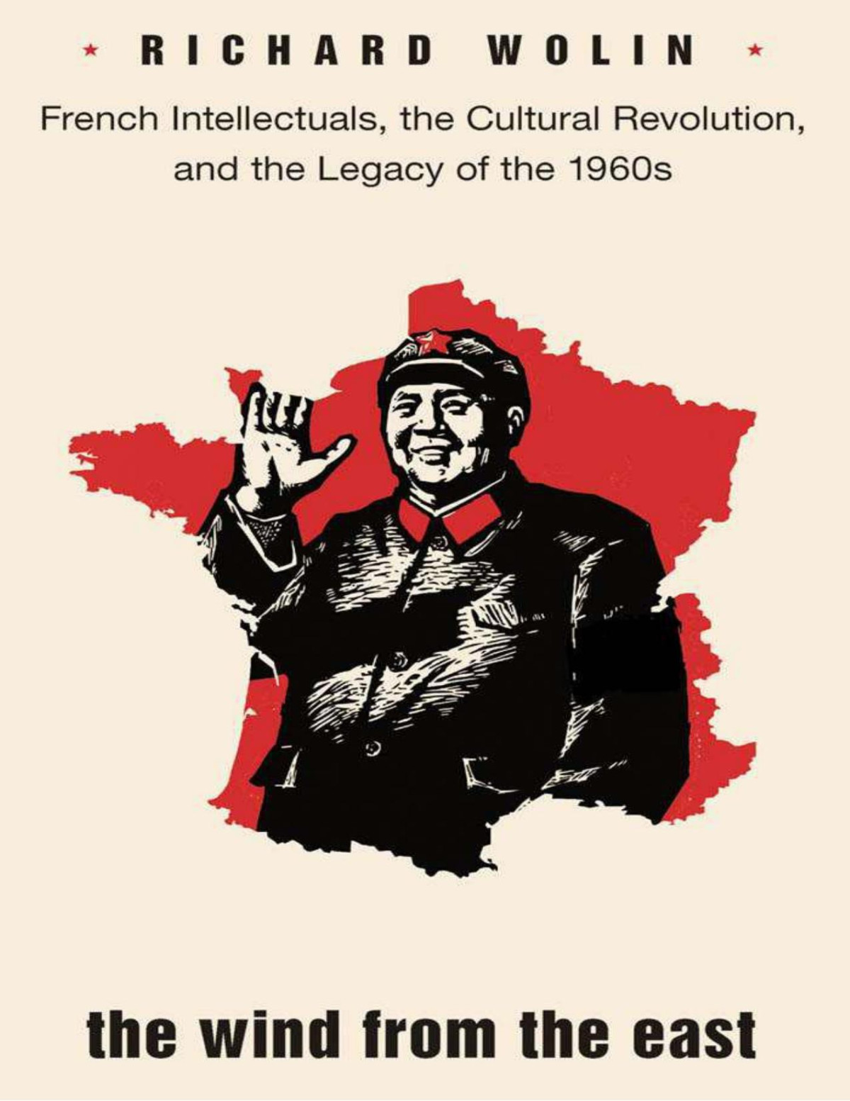 The Wind From The East French Intellectuals The Cultural Revolution And The Legacy Of The 1960s Richard Wolin