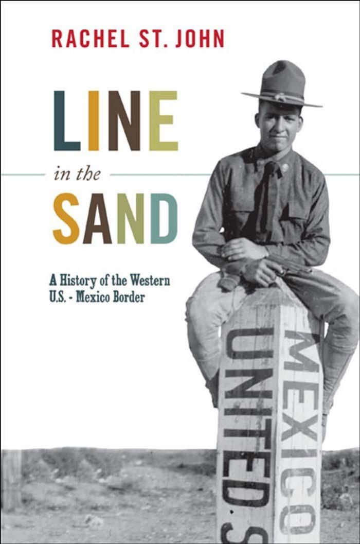 Line In The Sand A History Of The Western Usmexico Border Rachel St John
