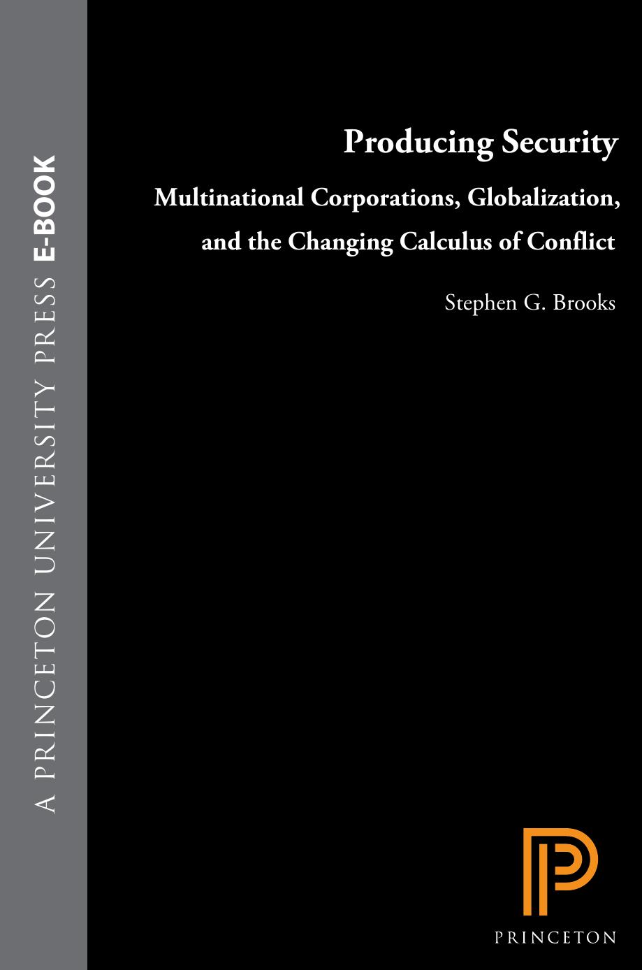 Producing Security Multinational Corporations Globalization And The Changing Calculus Of Conflict Stephen G Brooks