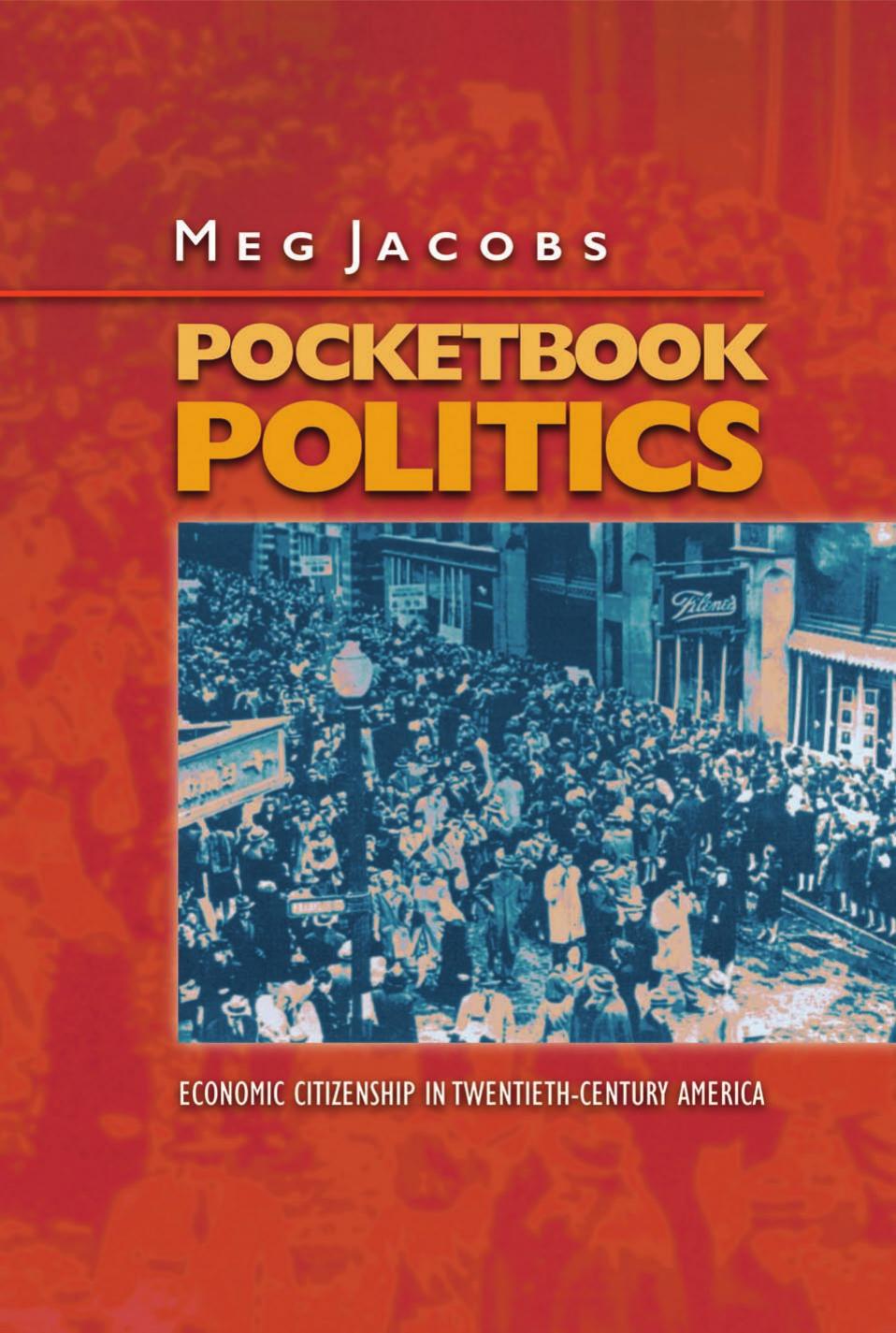 Pocketbook Politics Economic Citizenship In Twentiethcentury America Meg Jacobs