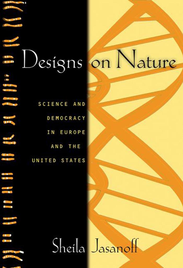 Designs On Nature Science And Democracy In Europe And The United States Sheila Jasanoff