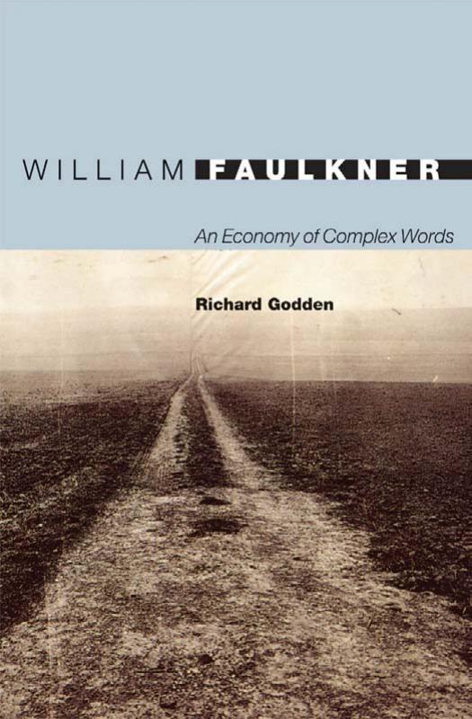 William Faulkner An Economy Of Complex Words Richard Godden