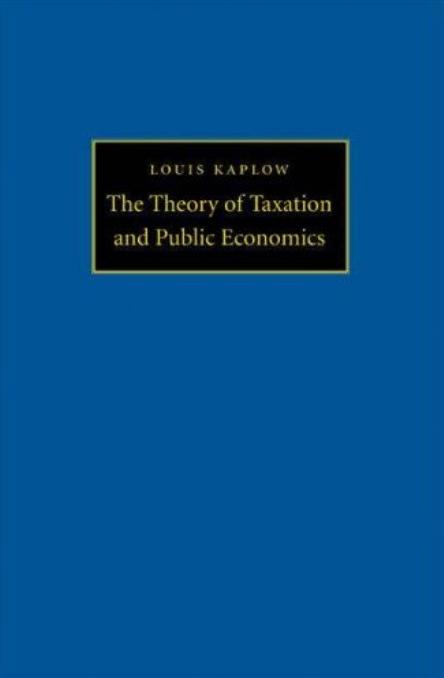 The Theory Of Taxation And Public Economics Louis Kaplow