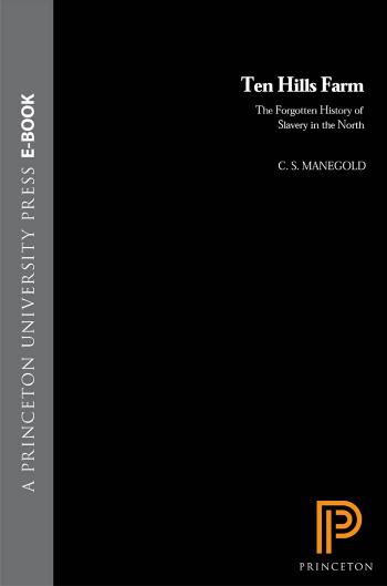 Ten Hills Farm The Forgotten History Of Slavery In The North C S Manegold